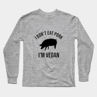 I don't eat pork. I'm vegan Long Sleeve T-Shirt